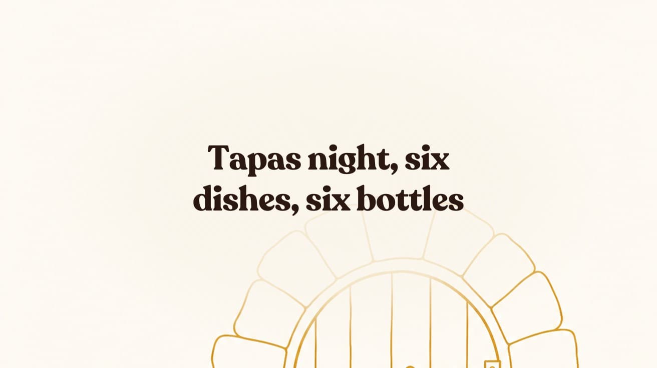 Tapas night, six dishes, six bottles